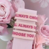 Bracelet « I WILL ALYAYS CHOOSE YOU » Rose